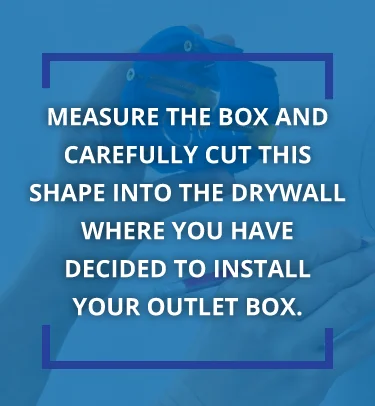 Measure the box and carefully shape into the drywall where the installation is. 