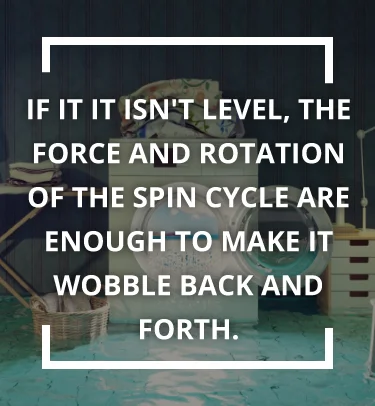 If it isn't level, the force and rotation of spin cycle are enough to make it wobble