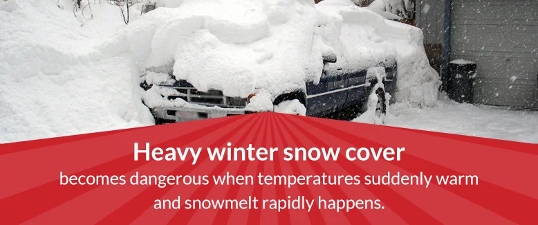 Heavy winter snow cover becomes dangerous when temps suddenly warm.