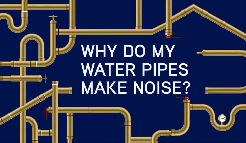 Why Do My Water Pipes Make Noise?